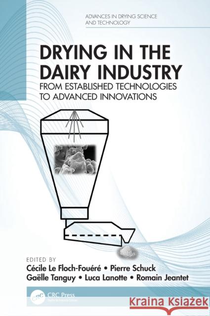 Drying in the Dairy Industry: From Established Technologies to Advanced Innovations C L Pierre Schuck Ga 9780815359982 CRC Press