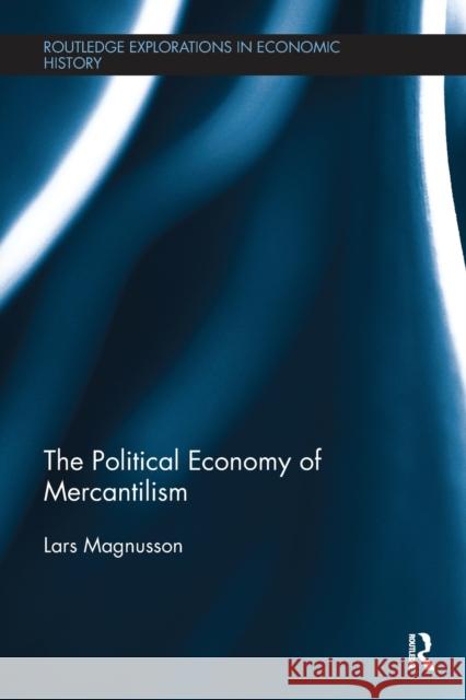 The Political Economy of Mercantilism Lars Magnusson 9780815359999