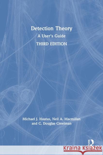Detection Theory: A User's Guide Hautus, Michael J. 9780815360094 Routledge
