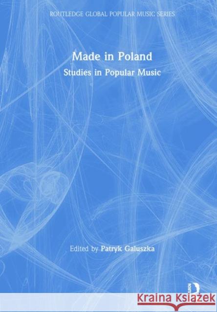 Made in Poland: Studies in Popular Music Patryk Galuszka 9780815360124 Routledge