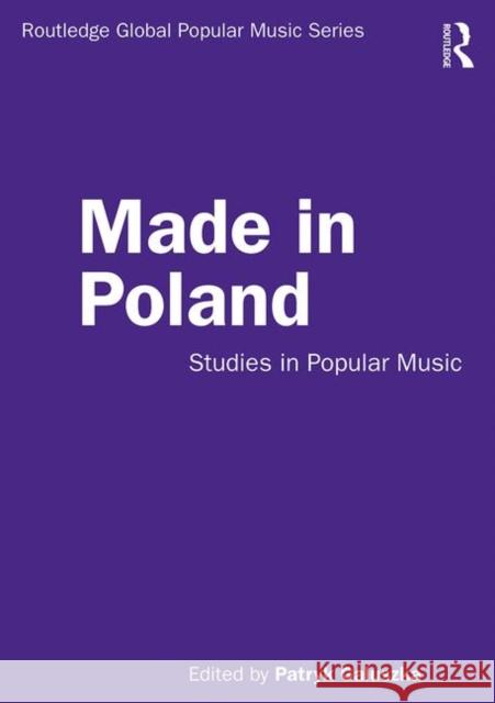 Made in Poland: Studies in Popular Music Patryk Galuszka 9780815360131 Routledge