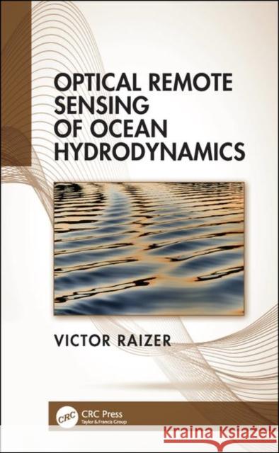 Optical Remote Sensing of Ocean Hydrodynamics Victor Raizer 9780815360148 CRC Press