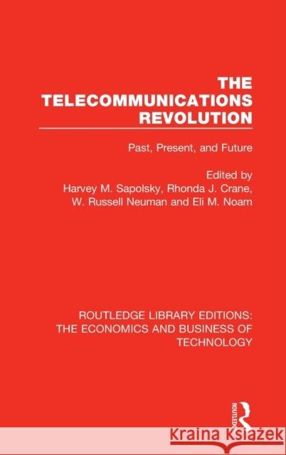 The Telecommunications Revolution: Past, Present, and Future Sapolsky, Harvey M. 9780815360582