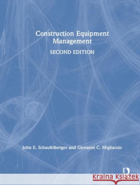 Construction Equipment Management John Schaufelberger Giovanni C. Migliaccio 9780815360827
