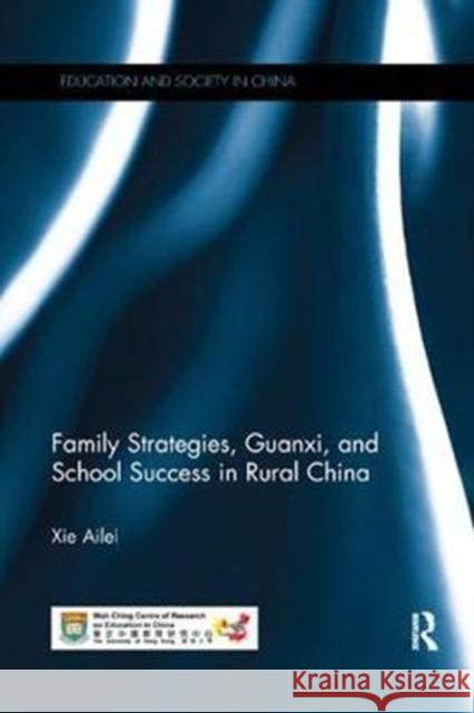 Family Strategies, Guanxi, and School Success in Rural China Xie, Ailei (The University of Hong Kong, Hong Kong) 9780815360889 