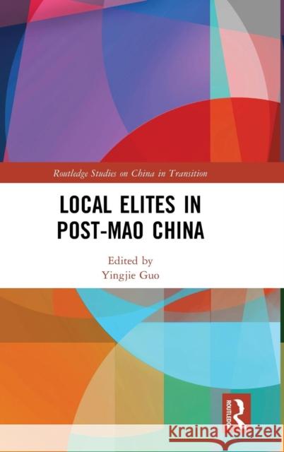 Local Elites in Post-Mao China Yingjie Guo 9780815361169