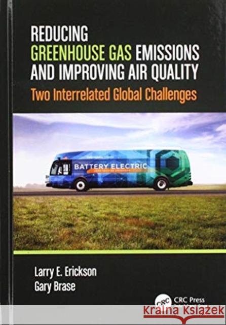 Reducing Greenhouse Gas Emissions and Improving Air Quality: Two Interrelated Global Challenges Larry E. Erickson Gary Brase 9780815361275 CRC Press