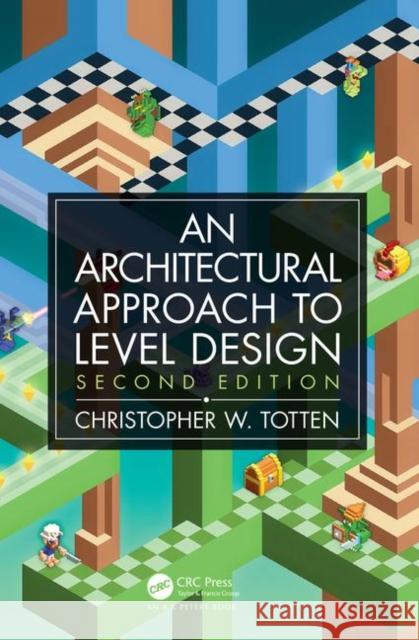 An Architectural Approach to Level Design: Second Edition Totten, Christopher W. 9780815361367 Taylor & Francis Inc