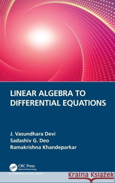 Linear Algebra to Differential Equations I. Vasundhara Devi Sadashiv G. Deo Ramakrishna Khandeparkar 9780815361466 CRC Press