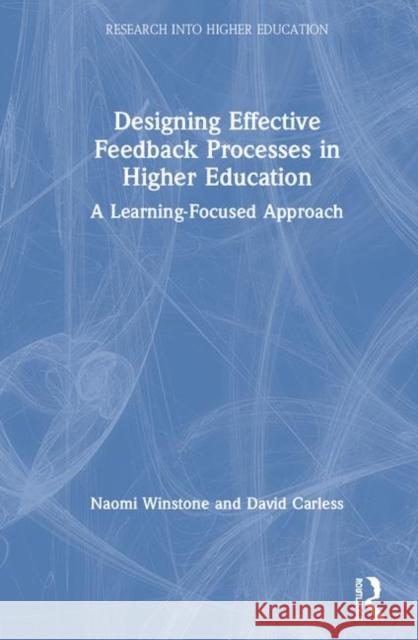 Designing Effective Feedback Processes in Higher Education: A Learning-Focused Approach Winstone, Naomi 9780815361619