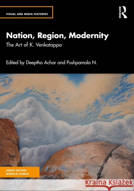 Nation, Region, Modernity: The Art of K. Venkatappa Deeptha Achar Pushpamala N 9780815361701 Taylor & Francis Inc