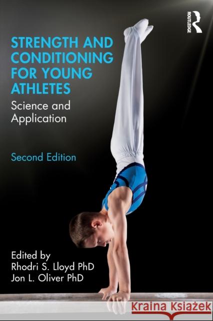 Strength and Conditioning for Young Athletes: Science and Application Rhodri S. Lloyd Jon L. Oliver 9780815361831 Taylor & Francis Inc