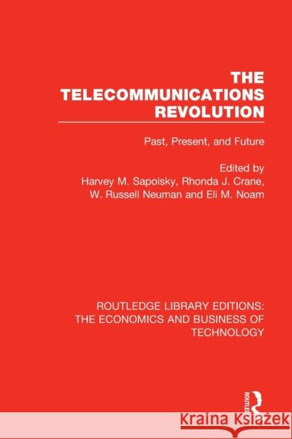 The Telecommunications Revolution: Past, Present, and Future Sapolsky, Harvey M. 9780815361923 Routledge