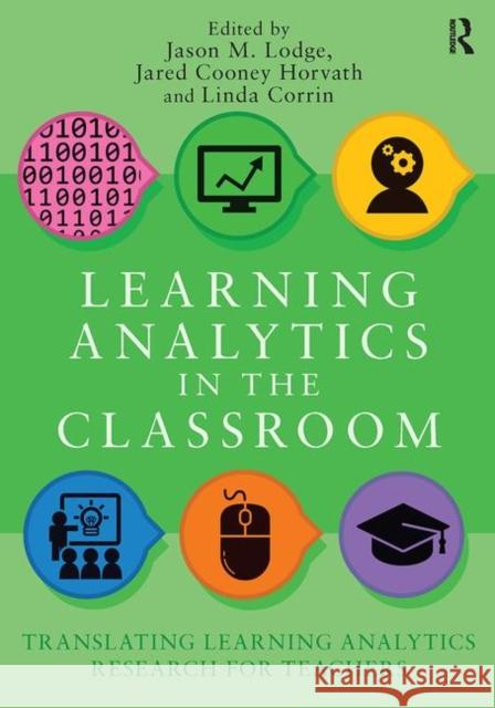 Learning Analytics in the Classroom: Translating Learning Analytics Research for Teachers Corrin, Linda 9780815362128