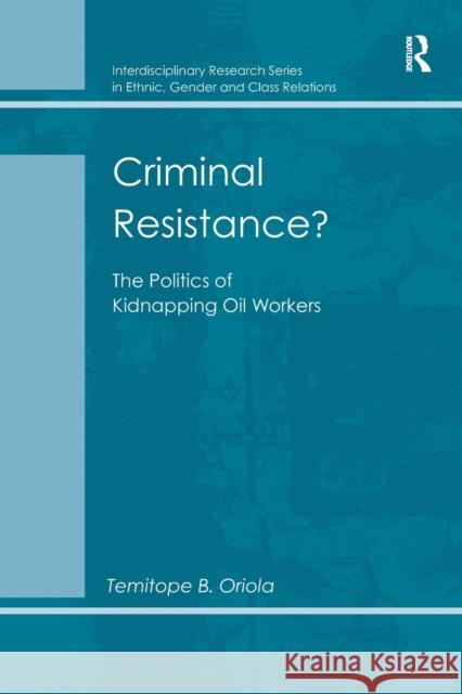 Criminal Resistance?: The Politics of Kidnapping Oil Workers Oriola, Temitope B. 9780815362159 