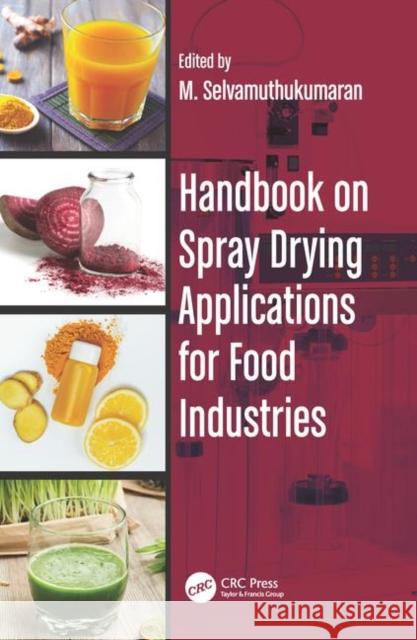 Handbook on Spray Drying Applications for Food Industries M. Selvamuthukumaran 9780815362456 CRC Press