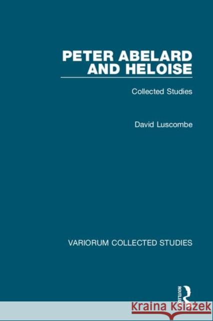 Peter Abelard and Heloise: Collected Studies David Luscombe 9780815362586