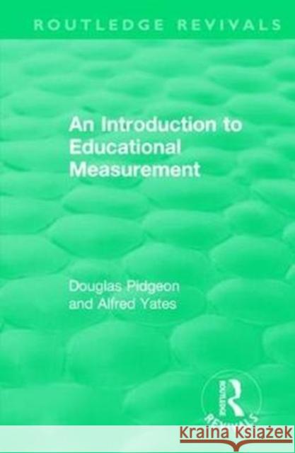 An Introduction to Educational Measurement Douglas Pidgeon Alfred Yates 9780815362760 Routledge