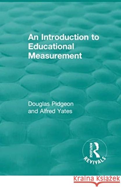 An Introduction to Educational Measurement Douglas Pidgeon, Alfred Yates 9780815362784