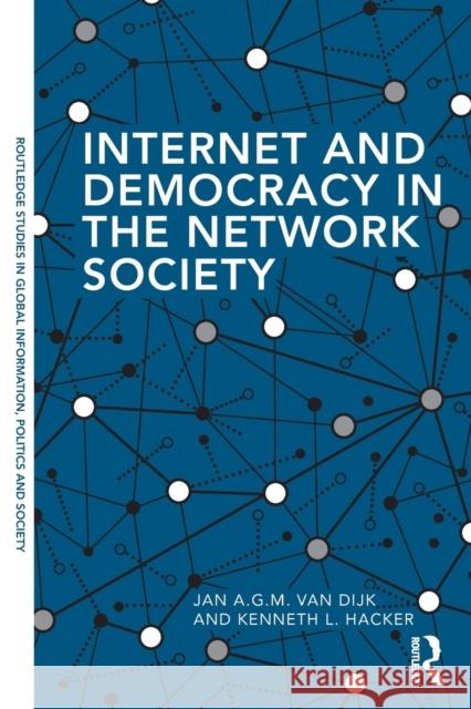 Internet and Democracy in the Network Society Jan A. G. M. Va Kenneth L. Hacker 9780815363026 Routledge