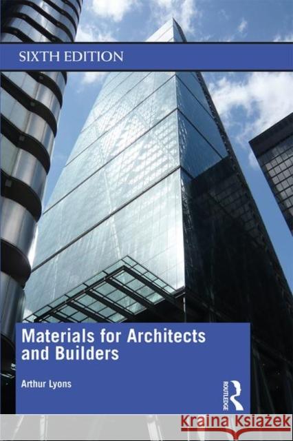 Materials for Architects and Builders Arthur Lyons 9780815363392 Taylor & Francis Inc