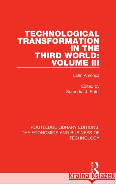 Technological Transformation in the Third World: Volume III: Latin America Patel, Surendra J. 9780815363484