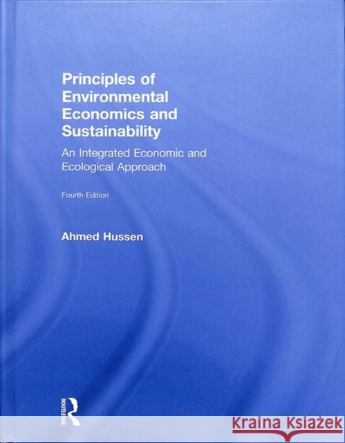 Principles of Environmental Economics and Sustainability: An Integrated Economic and Ecological Approach Ahmed Hussen 9780815363538 Routledge