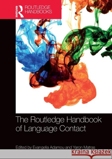 The Routledge Handbook of Language Contact Evangelia Adamou Yaron Matras 9780815363552 Routledge