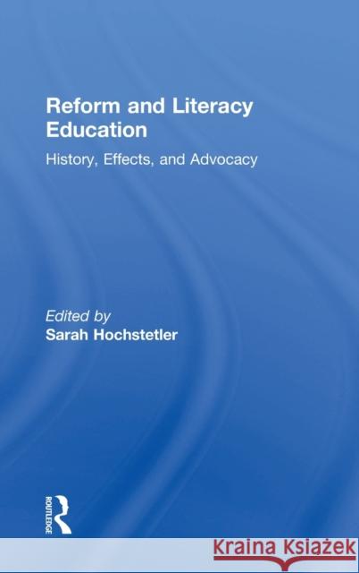 Reform and Literacy Education: History, Effects, and Advocacy Sarah Hochstetler 9780815363781