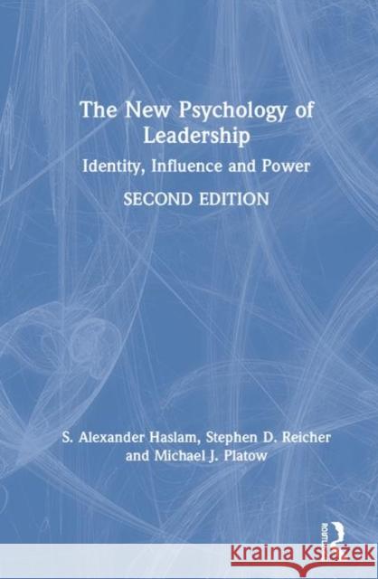 The New Psychology of Leadership: Identity, Influence and Power S. Alexander Haslam Stephen D. Reicher Michael J. Platow 9780815363804