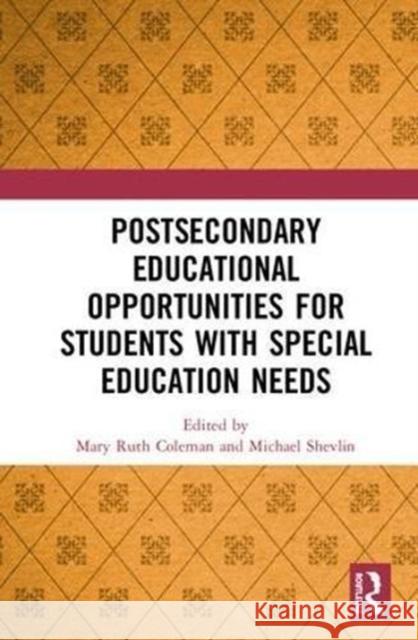 Postsecondary Educational Opportunities for Students with Special Education Needs Mary Ruth Coleman Michael Shevlin 9780815364061