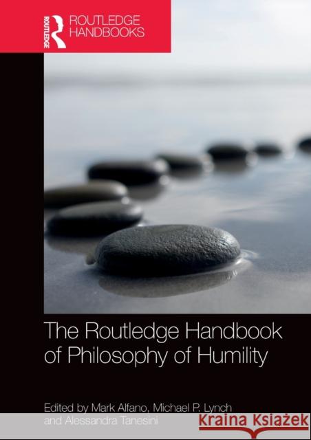 The Routledge Handbook of Philosophy of Humility Mark Alfano Michael Patrick Lynch Alessandra Tanesini 9780815364115