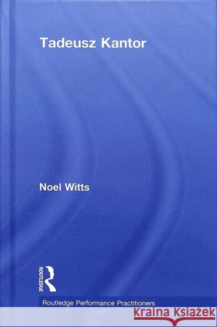 Tadeusz Kantor Noel Witts 9780815364139 Routledge