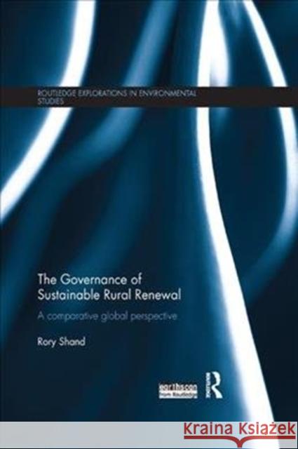 The Governance of Sustainable Rural Renewal: A Comparative Global Perspective Shand, Rory (Manchester Metropolitan University, UK) 9780815364528 