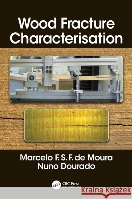 Wood Fracture Characterization Marcelo F. S. F. d Nuno Dourado 9780815364719 CRC Press
