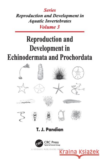 Reproduction and Development in Echinodermata and Prochordata T. J. Pandian 9780815364726 CRC Press