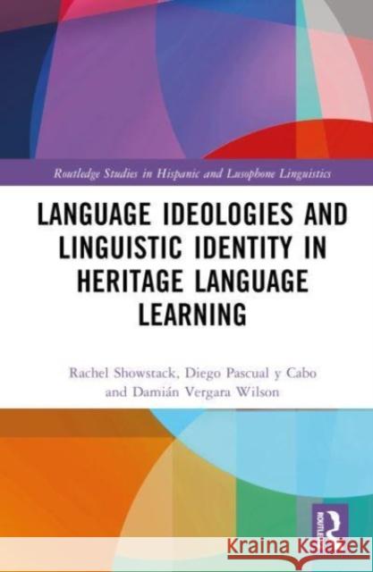 Language Ideologies and Linguistic Identity in Heritage Language Learning Damian (University Of New Mexico) Vergara Wilson 9780815364771 Taylor & Francis Inc