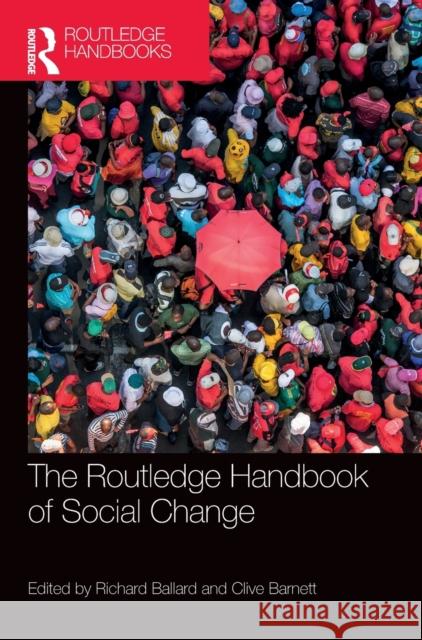 The Routledge Handbook of Social Change Richard Ballard Clive Barnett 9780815365471