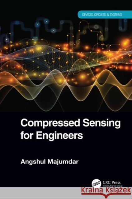 Compressed Sensing for Engineers Angshul Majumdar 9780815365563 CRC Press