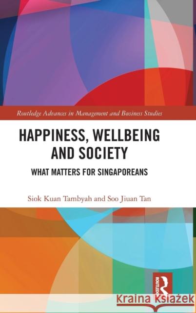 Happiness, Wellbeing and Society: What Matters for Singaporeans Tambyah, Siok Kuan 9780815365570