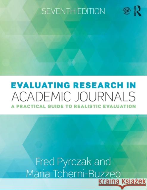 Evaluating Research in Academic Journals: A Practical Guide to Realistic Evaluation Fred Pyrczak Maria Tcherni-Buzzeo 9780815365662 Routledge