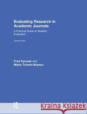 Evaluating Research in Academic Journals: A Practical Guide to Realistic Evaluation Fred Pyrczak Maria Tcherni-Buzzeo 9780815365686