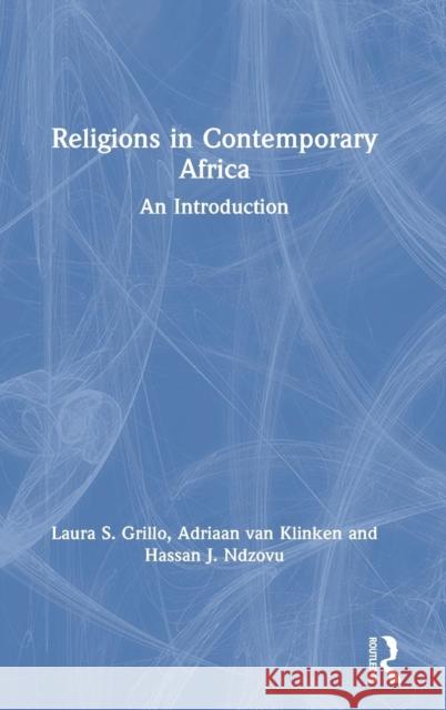 Religions in Contemporary Africa: An Introduction Laura S. Grillo Adriaan Vo Hassan Ndzovu 9780815365778 Routledge