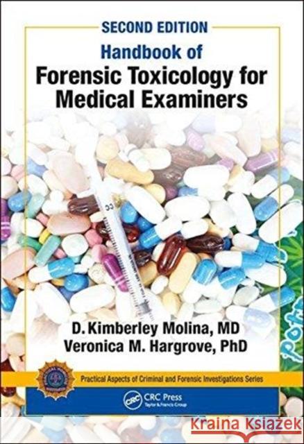 Handbook of Forensic Toxicology for Medical Examiners D. K. Molina Veronica Hargrove 9780815365815 CRC Press