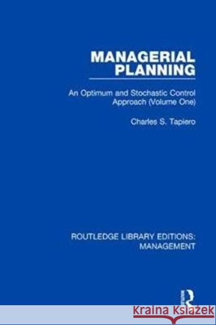 Managerial Planning: An Optimum and Stochastic Control Approach Tapiero, Charles S. 9780815365822 Routledge Library Editions: Management