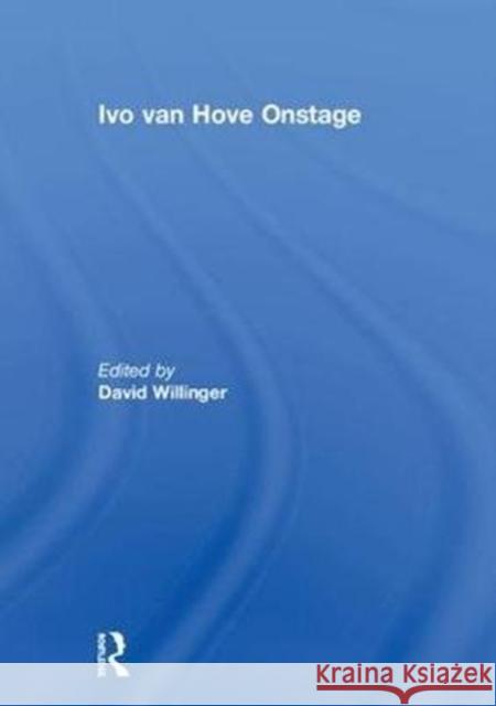 Ivo Van Hove Onstage David Willinger 9780815366072 Routledge