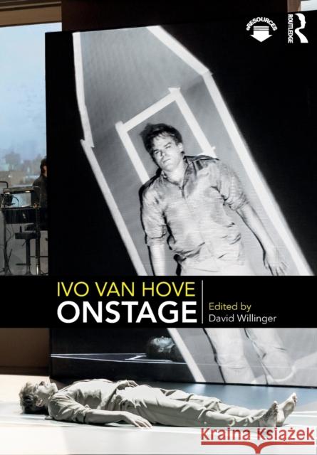 Ivo van Hove Onstage Willinger, David 9780815366089 Routledge