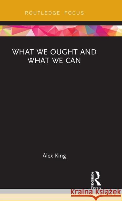 What We Ought and What We Can Alexandra King 9780815366096 Routledge