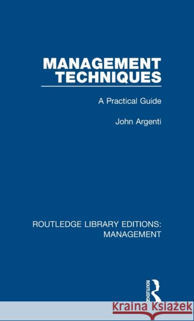 Management Techniques: A Practical Guide Argenti, John 9780815366195 Routledge Library Editions: Management