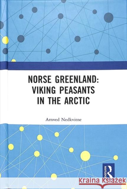 Norse Greenland: Viking Peasants in the Arctic Arnved Nedkvitne 9780815366294 Routledge